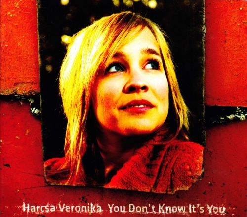 Harcsa Veronika You Don't Know It's You