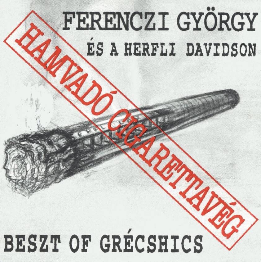 Ferenczi György és a Herfli Davidson Hamvadó cigerettavég - Beszt of Grécshics