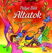 Palya Bea Altatok – Dalok, versek Álomország kapuján innen és túl